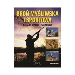 Ograniczona ilość BROŃ MYŚLIWSKA I SPORTOWA KATALOG STRZELB I KARABINÓW - CHRIS MCNAB